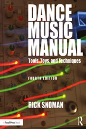 Dance Music Manual : Tools, Toys, and Techniques - Rick Snoman