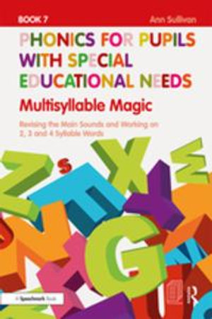 Phonics for Pupils with Special Educational Needs Book 7: Multisyllable Magic : Revising the Main Sounds and Working on 2, 3 and 4 Syllable Words - Ann Sullivan