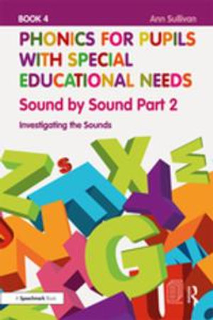 Phonics for Pupils with Special Educational Needs Book 4: Sound by Sound Part 2 : Investigating the Sounds - Ann Sullivan