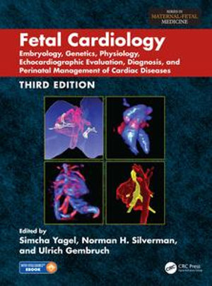 Fetal Cardiology : Embryology, Genetics, Physiology, Echocardiographic Evaluation, Diagnosis, and Perinatal Management of Cardiac Diseases, Third Edition - Norman H. Silverman and Ulrich Gembruch Simcha Yagel