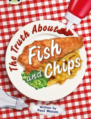 Bug Club Independent Non Fiction Year Two Gold A The Truth About Fish and Chips : BUG CLUB - Paul Mason