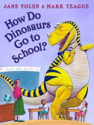 How Do Dinosaurs Go to School? : How Do Dinosaurs...? - Jane Yolen