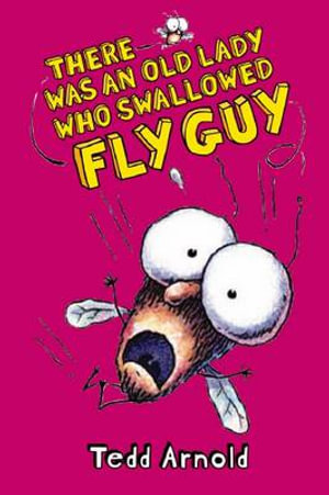 Fly Guy : #4 There Was an Old Lady Who Swallowed a Fly Guy - Tedd Arnold