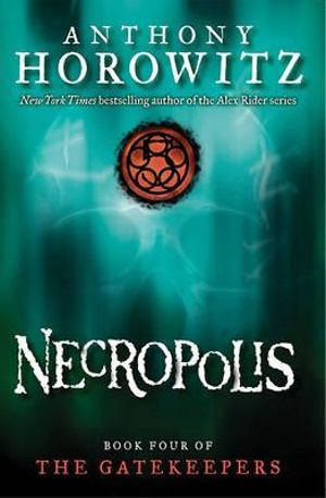 Necropolis : The Gatekeepers Series : Book 4 - Anthony Horowitz