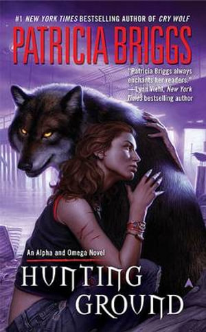 Hunting Ground : Alpha and Omega Series : Book 2 - Patricia Briggs