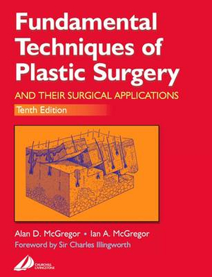 Fundamental Techniques of Plastic Surgery : And Their Surgical Applications - Alan D. McGregor