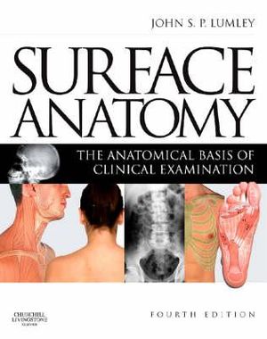 Surface Anatomy : The Anatomical Basis of Clinical Examination 4th Edition - John Lumley