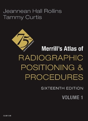 Merrill's Atlas of Radiographic Positioning and Procedures - Volume 1 - Jeannean Hall Rollins