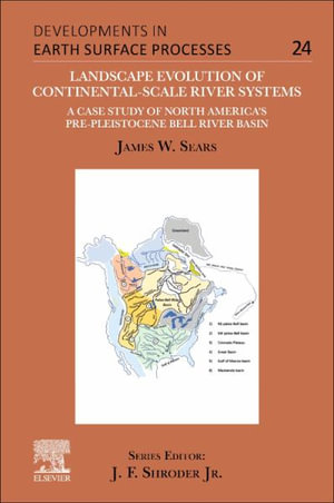 Landscape Evolution of Continental-scale River Systems : A Case Study of North AmericaÄËs pre-Pleistocene Bell River Bas - James W. Sears