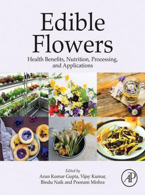 Edible Flowers : Health Benefits, Nutrition, Processing, and Applications - Vijay Kumar