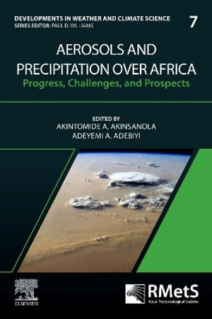 Aerosols and Precipitation Over Africa: Volume 7 : Progress, Challenges, and Prospects - Akintomide A. Akinsanola