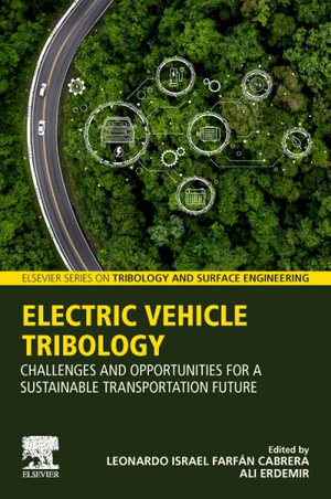 Electric Vehicle Tribology : Challenges and Opportunities for a Sustainable Transportation Future - Leonardo Israel Farfan Cabrera