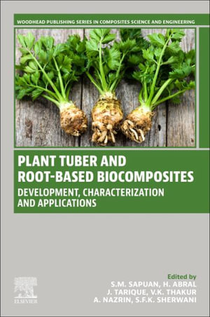 Plant Tuber and Root-based Biocomposites : Development, Characterization and Applications - S. M. Sapuan