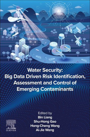 Water Security : Big Data Driven Risk Identification, Assessment and Control of Emerging Contaminants - Liang