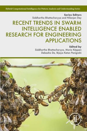 Recent Trends in Swarm Intelligence Enabled Research for Engineering Applications : Hybrid Computational Intelligence for Pattern Analysis and Understanding - Bijaya Ketan Panigrahi