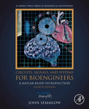 Circuits, Signals, and Systems for Bioengineers : A MATLAB-Based Introduction - John Semmlow