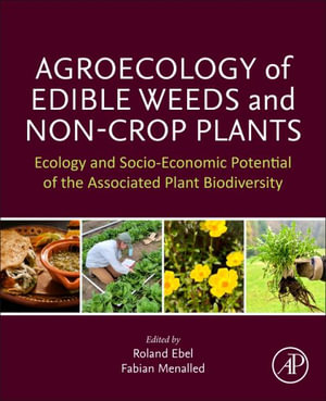 Agroecology of Edible Weeds and Non-Crop Plants : Ecology and Socio-Economic Potential of Plant Biodiversity - Roland Ebel