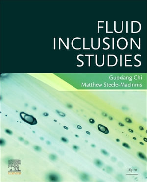 Fluid Inclusion Studies : Principles, Problems, and Practices - Guoxiang Chi