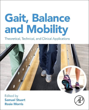 Gait, Balance and Mobility Analysis : Theoretical, Technical, and Clinical Applications - Samuel Stuart