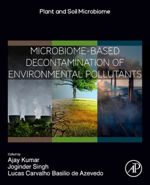 Microbiome-Based Decontamination of Environmental Pollutants : Plant and Soil Microbiome - Ajay Kumar