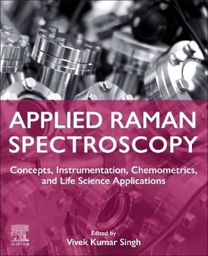 Applied Raman Spectroscopy : Concepts, Instrumentation, Chemometrics, and Life Science Applications - Vivek Kumar Singh