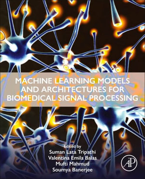 Machine Learning Models and Architectures for Biomedical Signal Processing - Suman Lata Tripathi