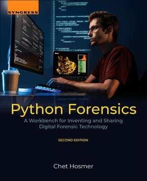 Python Forensics : A Workbench for Inventing and Sharing Digital Forensic Technology - Chet Hosmer