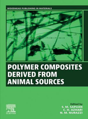 Polymer Composites Derived from Animal Sources : Woodhead Publishing in Materials - S. M. Sapuan