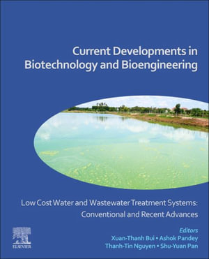 Low Cost Water and Wastewater Treatment Systems: Conventional and Recent Advances : Current Developments in Biotechnology and Bioengineering - Xuan-Thanh Bui