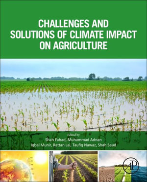 Challenges and Solutions of Climate Impact on Agriculture - Shah Fahad