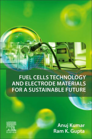 Fuel Cells Technology and Electrode Materials for a Sustainable Future - Kumar