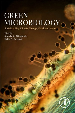 Green Microbiology : Sustainability, Climate Change, Food, and Water - Adenike A. Akinsemolu