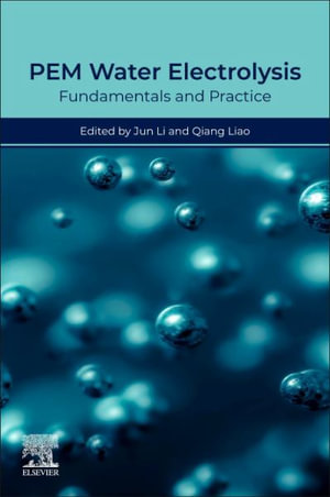 PEM Water Electrolysis : Fundamentals and Practice - Jun Li