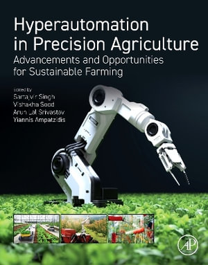 Hyperautomation in Precision Agriculture : Advancements and Opportunities for Sustainable Farming - Sartajvir Singh