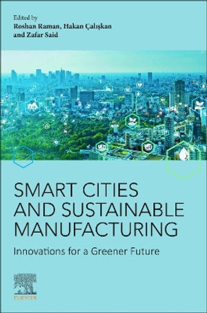 SMART CITIES AND SUSTAINABLE MANUFA : Innovations for a Greener Future - Roshan Raman