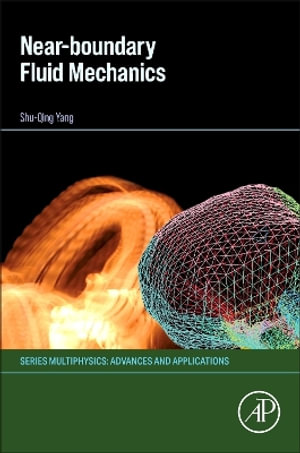 Near-Boundary Fluid Mechanics : Multiphysics: Advances and Applications - Shu-Qing Yang