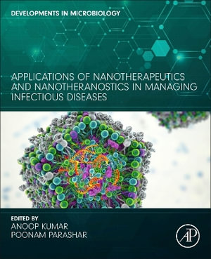 Applications of Nanotherapeutics and Nanotheranostics in Managing Infectious Diseases : Developments in Microbiology - Poonam Parashar