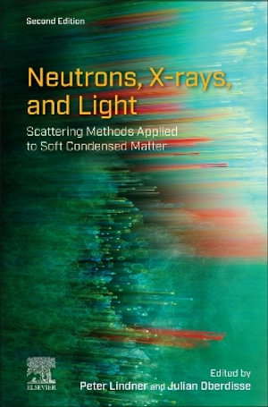 Neutrons, X-rays, and Light : Scattering Methods Applied to Soft Condensed Matter - Peter Lindner