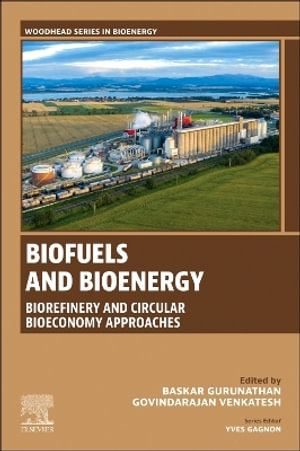 Biofuels and Bioenergy : Biorefinery and Circular Bioeconomy Approaches - Baskar Gurunathan