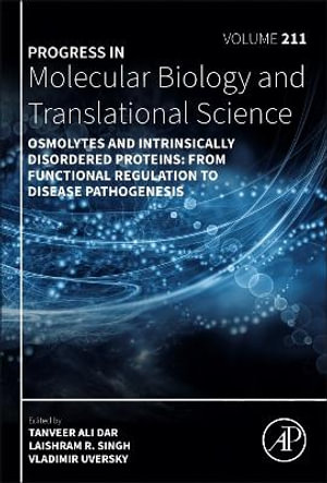 Osmolytes and Intrinsically Disordered Proteins : From functional regulation to disease pathogenesis: Volume 211 - Tanveer Ali Dar