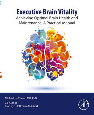 Executive Brain Vitality : Achieving Optimal Brain Health and Maintenance: A Practical Manual