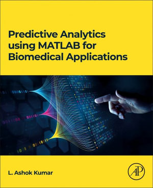 Predictive analytics using MATLAB for Biomedical Applications : Clinical and Medical Innovation - L. Ashok Kumar