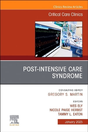 Post-Intensive Care Syndrome, An Issue of Critical Care Clinics - Ely