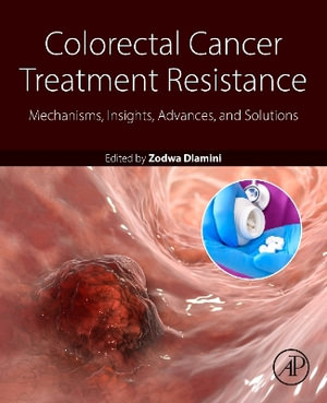 Colorectal Cancer Treatment Resistance : Mechanisms, Insights, Advances  and Solutions - Zodwa Dlamini