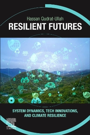 Resilient Futures : System Dynamics, Tech Innovations, and Climate Resilience - Hassan Qudrat-Ullah