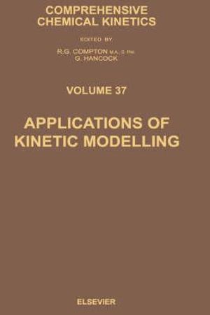 Applications of Kinetic Modelling : Volume 37 - G. Hancock