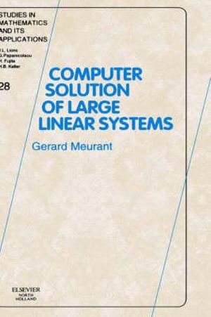 Computer Solution of Large Linear Systems : Volume 28 - Gerard Meurant