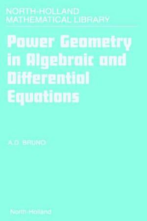 Power Geometry in Algebraic and Differential Equations : Volume 57 - A. D. Bruno