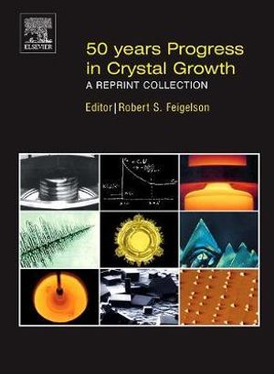 50 Years Progress In Crystal Growth : A Reprint Collection - Robert Feigelson