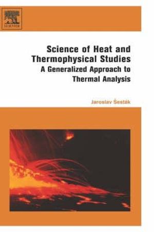 Science of Heat and Thermophysical Studies : A Generalized Approach to Thermal Analysis - Jaroslav Sestak